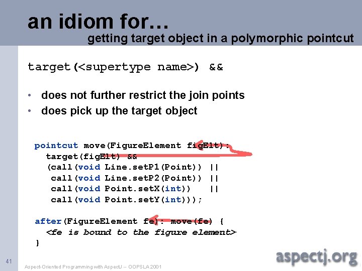 an idiom for… getting target object in a polymorphic pointcut target(<supertype name>) && •