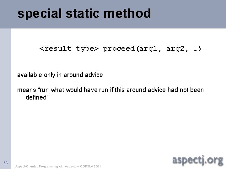 special static method <result type> proceed(arg 1, arg 2, …) available only in around