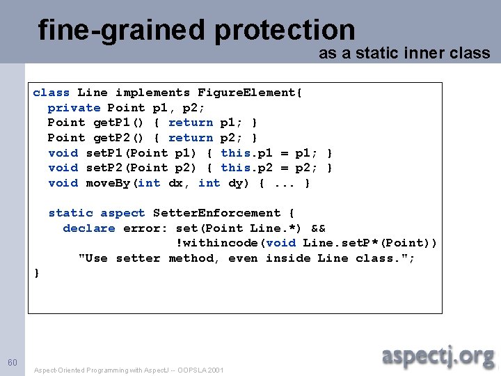 fine-grained protection as a static inner class Line implements Figure. Element{ private Point p