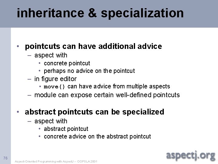 inheritance & specialization • pointcuts can have additional advice – aspect with • concrete