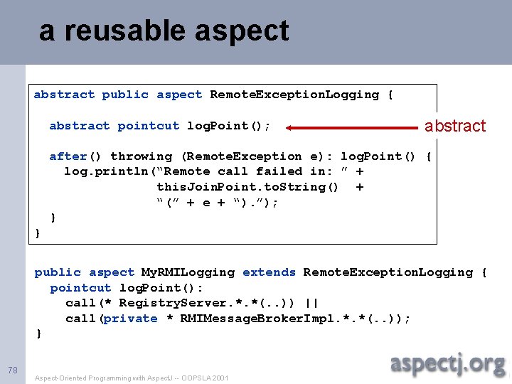 a reusable aspect abstract public aspect Remote. Exception. Logging { abstract pointcut log. Point();