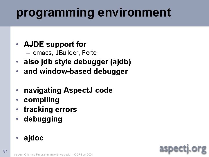 programming environment • AJDE support for – emacs, JBuilder, Forte • also jdb style