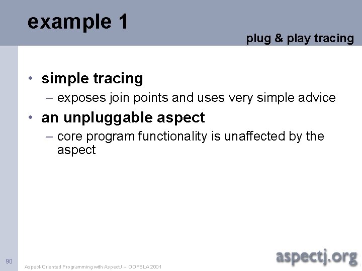 example 1 plug & play tracing • simple tracing – exposes join points and