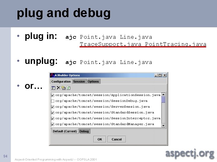 plug and debug • plug in: • unplug: ajc Point. java Line. java Trace.