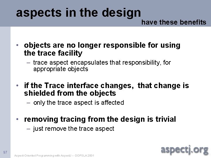 aspects in the design have these benefits • objects are no longer responsible for