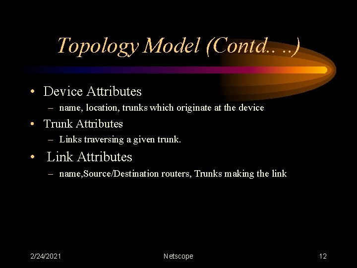 Topology Model (Contd. . ) • Device Attributes – name, location, trunks which originate