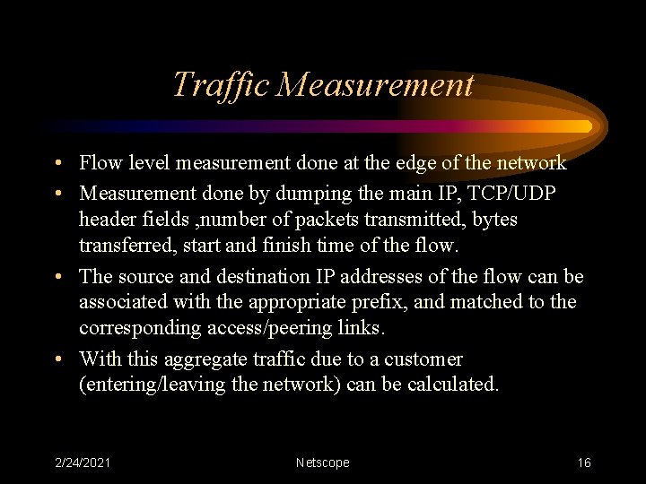 Traffic Measurement • Flow level measurement done at the edge of the network •