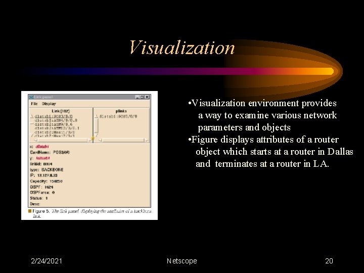 Visualization • Visualization environment provides a way to examine various network parameters and objects