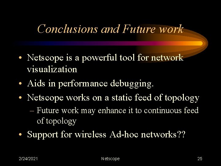 Conclusions and Future work • Netscope is a powerful tool for network visualization •