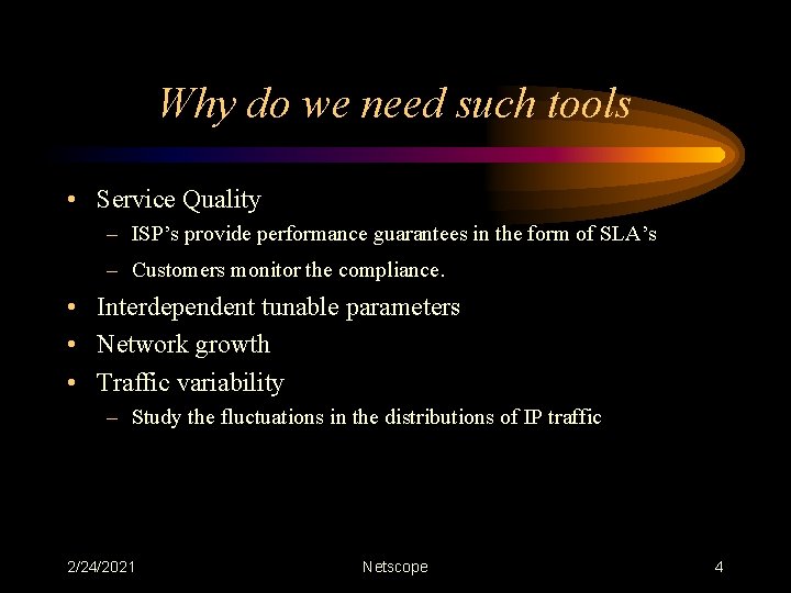 Why do we need such tools • Service Quality – ISP’s provide performance guarantees