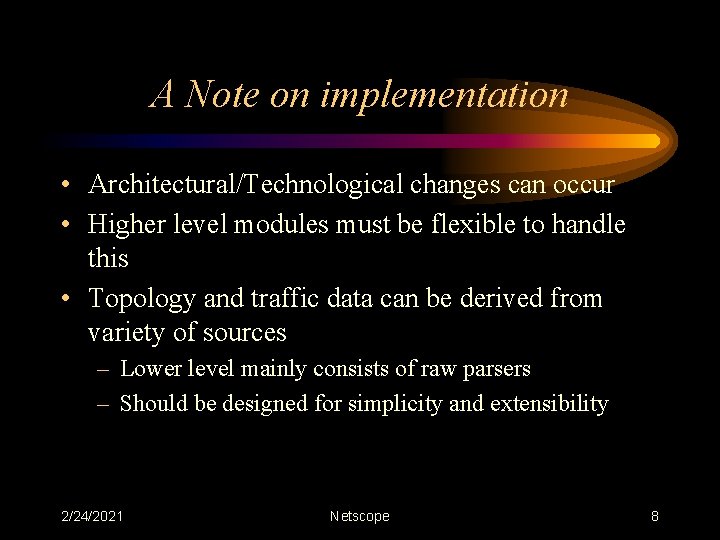 A Note on implementation • Architectural/Technological changes can occur • Higher level modules must