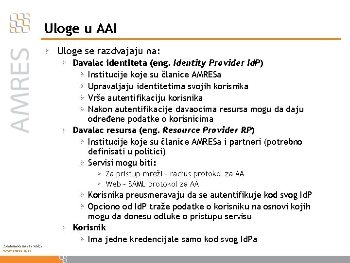 Uloge u AAI Uloge se razdvajaju na: Davalac identiteta (eng. Identity Provider Id. P)