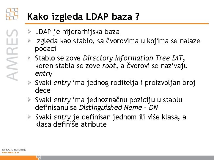 Kako izgleda LDAP baza ? LDAP je hijerarhijska baza Izgleda kao stablo, sa čvorovima