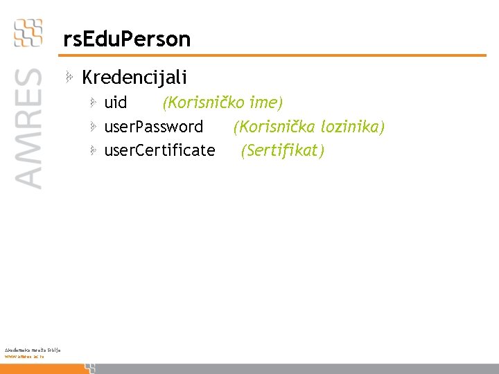 rs. Edu. Person Kredencijali uid (Korisničko ime) user. Password (Korisnička lozinika) user. Certificate (Sertifikat)