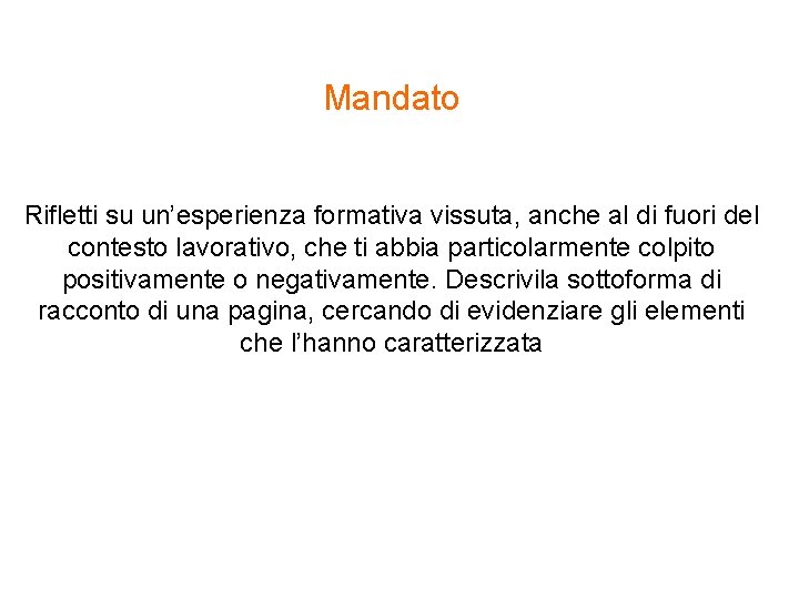 Mandato Rifletti su un’esperienza formativa vissuta, anche al di fuori del contesto lavorativo, che