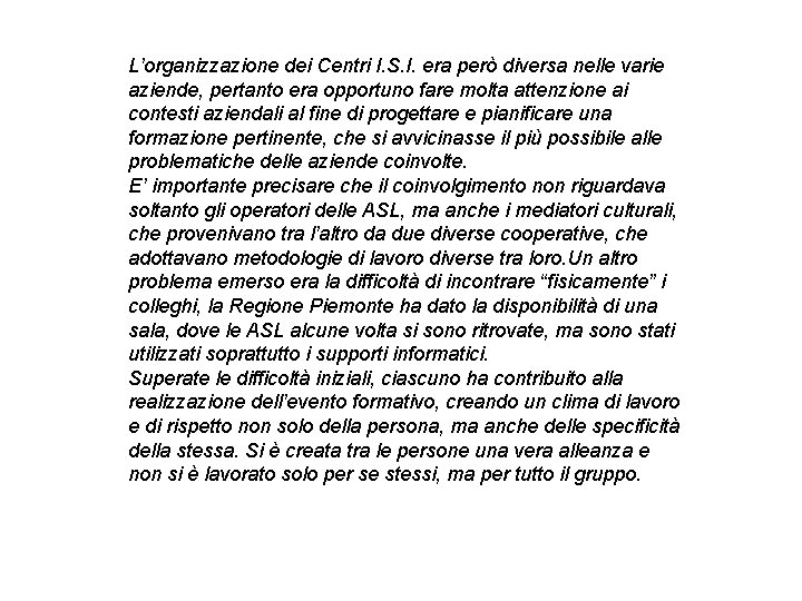 L’organizzazione dei Centri I. S. I. era però diversa nelle varie aziende, pertanto era