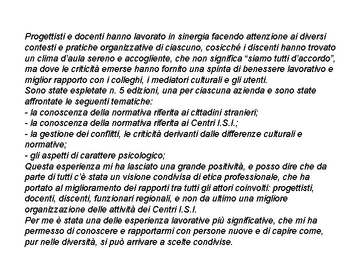 Progettisti e docenti hanno lavorato in sinergia facendo attenzione ai diversi contesti e pratiche