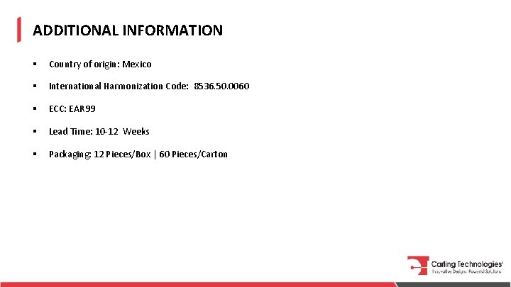 ADDITIONAL INFORMATION § Country of origin: Mexico § International Harmonization Code: 8536. 50. 0060