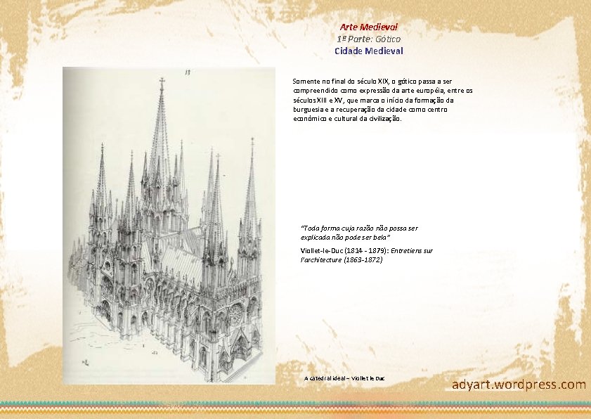 Arte Medieval 1ª Parte: Gótico Cidade Medieval Somente no final do século XIX, o