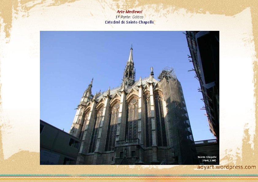 Arte Medieval 1ª Parte: Gótico Catedral de Sainte-Chapelle Sainte- Chapelle (Paris, 1246) adyart. wordpress.