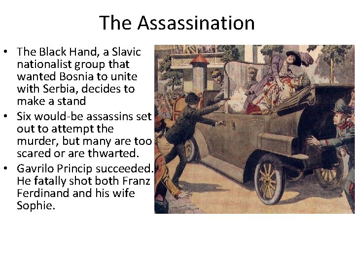 The Assassination • The Black Hand, a Slavic nationalist group that wanted Bosnia to