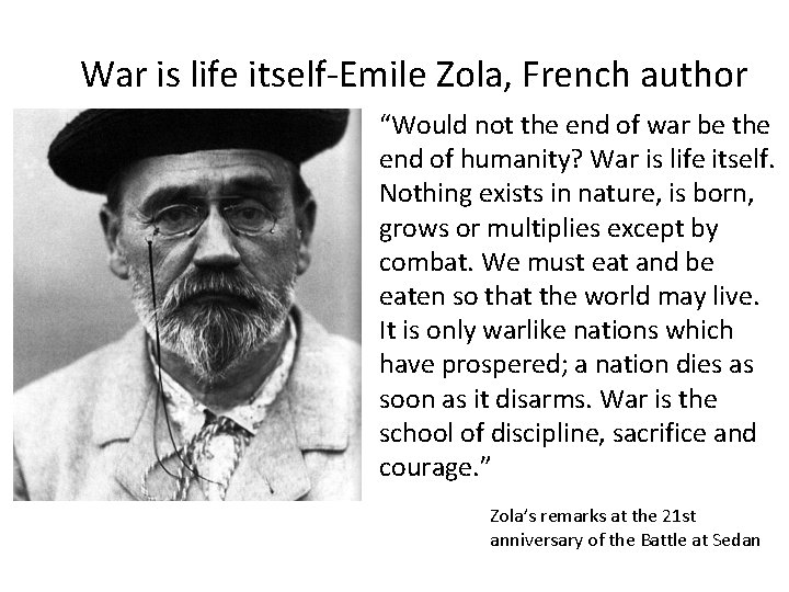 War is life itself-Emile Zola, French author “Would not the end of war be