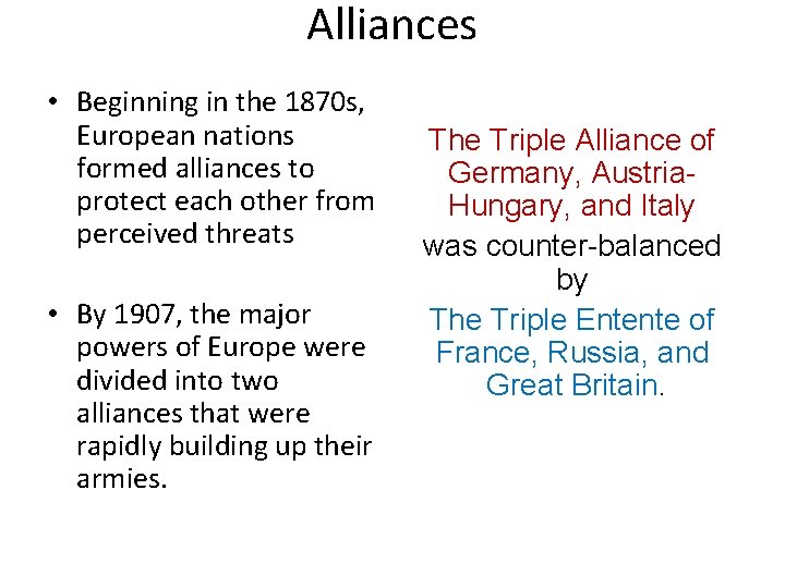 Alliances • Beginning in the 1870 s, European nations formed alliances to protect each