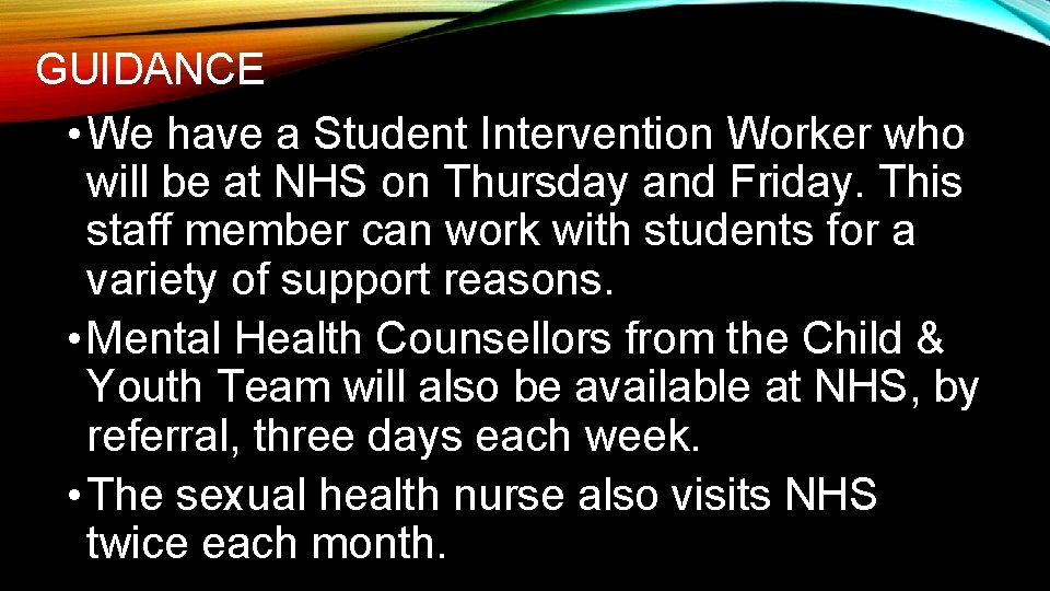 GUIDANCE • We have a Student Intervention Worker who will be at NHS on