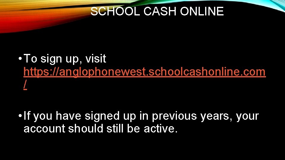 SCHOOL CASH ONLINE • To sign up, visit https: //anglophonewest. schoolcashonline. com / •