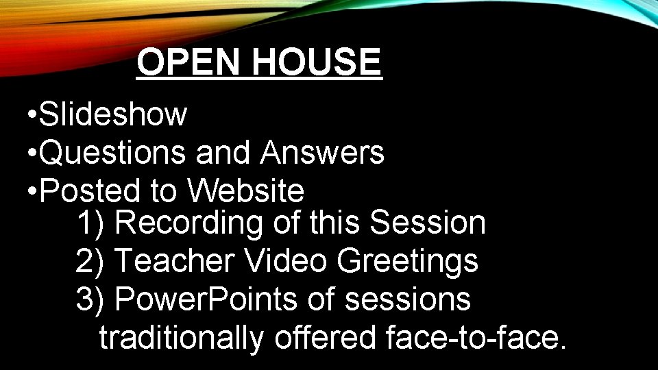 OPEN HOUSE • Slideshow • Questions and Answers • Posted to Website 1) Recording