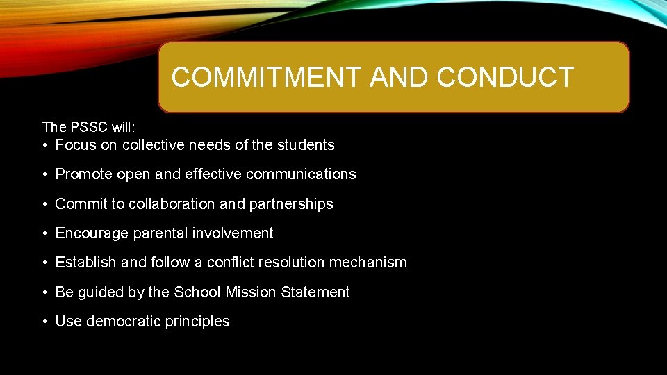 COMMITMENT AND CONDUCT The PSSC will: • Focus on collective needs of the students