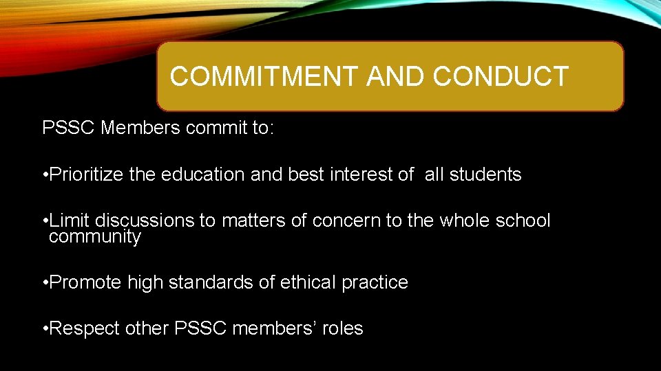COMMITMENT AND CONDUCT PSSC Members commit to: • Prioritize the education and best interest