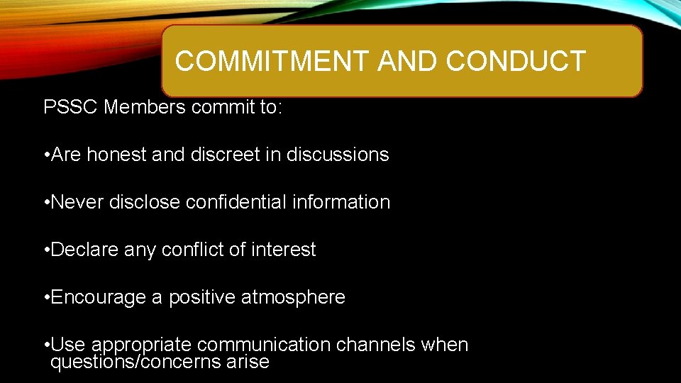 COMMITMENT AND CONDUCT PSSC Members commit to: • Are honest and discreet in discussions