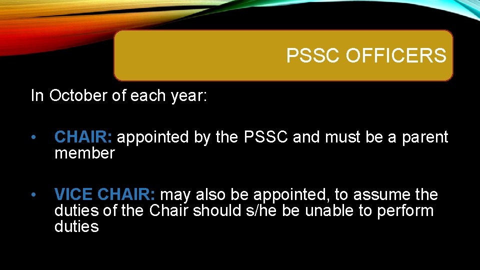 PSSC OFFICERS In October of each year: • CHAIR: appointed by the PSSC and