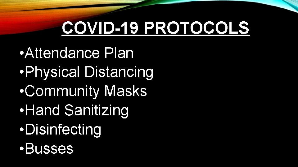 COVID-19 PROTOCOLS • Attendance Plan • Physical Distancing • Community Masks • Hand Sanitizing