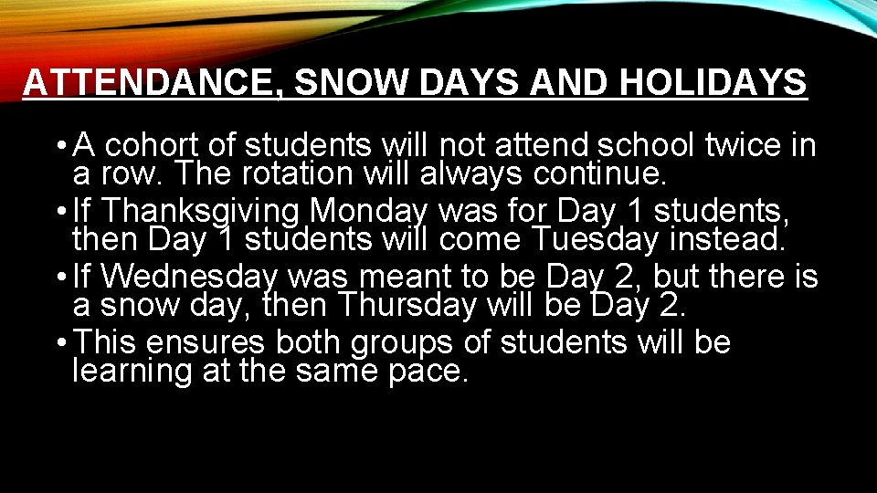 ATTENDANCE, SNOW DAYS AND HOLIDAYS • A cohort of students will not attend school