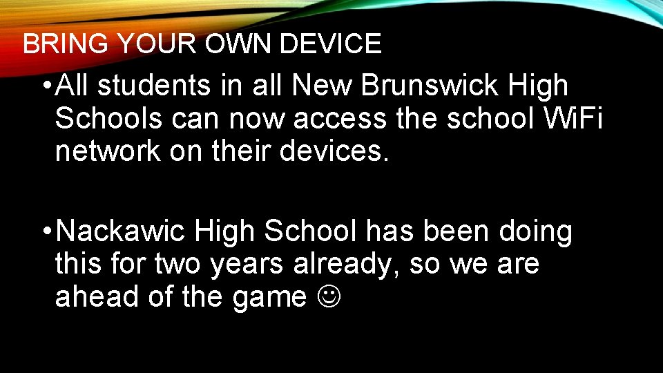 BRING YOUR OWN DEVICE • All students in all New Brunswick High Schools can