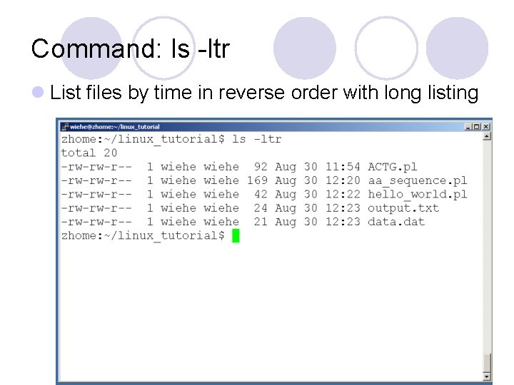 Command: ls -ltr l List files by time in reverse order with long listing Command: ls -ltr l List files by time in reverse order with long listing
