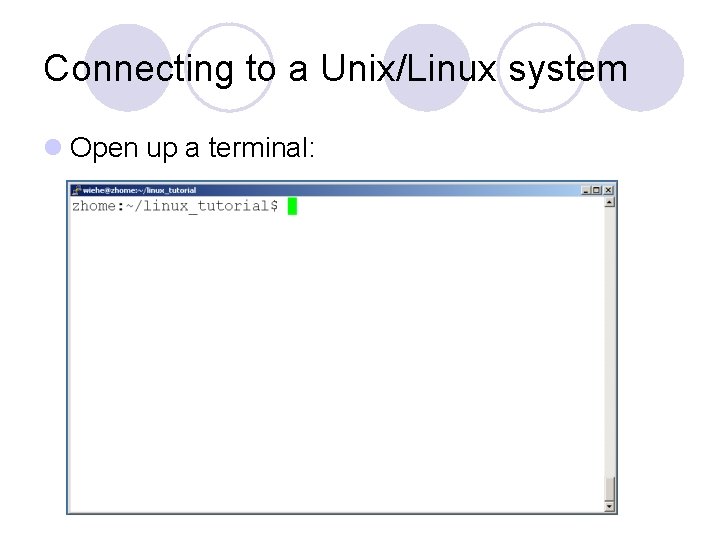Connecting to a Unix/Linux system l Open up a terminal: Connecting to a Unix/Linux system l Open up a terminal: