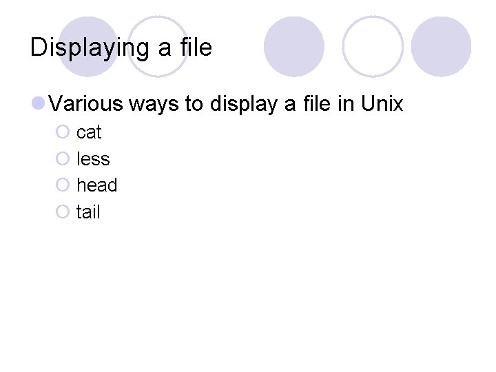 Displaying a file l Various ways to display a file in Unix ¡ cat Displaying a file l Various ways to display a file in Unix ¡ cat