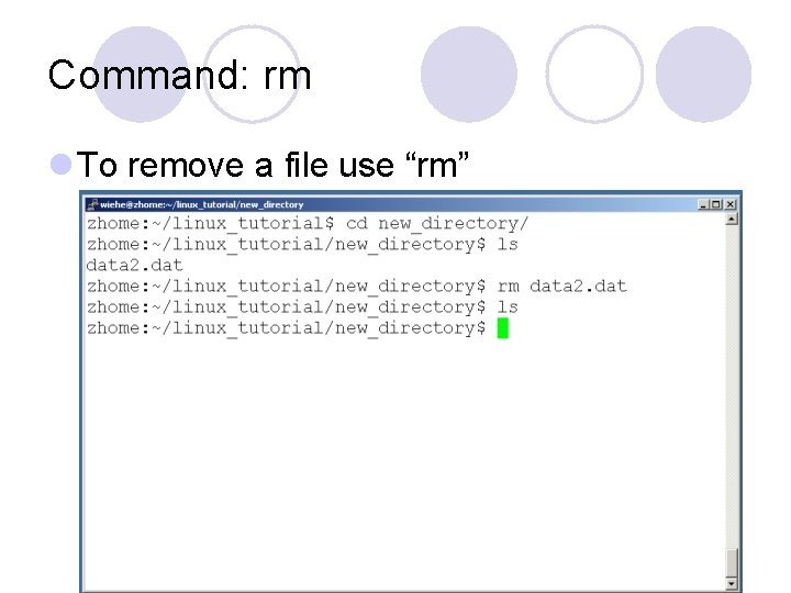 Command: rm l To remove a file use “rm” Command: rm l To remove a file use “rm”