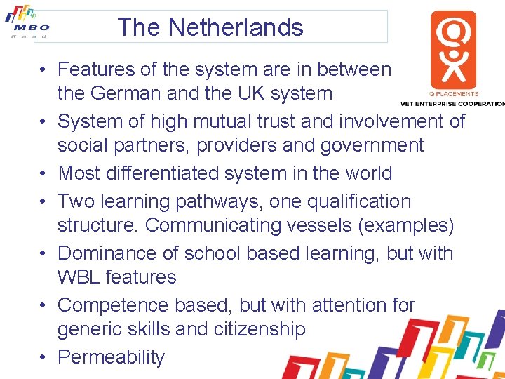 The Netherlands • Features of the system are in between the German and the