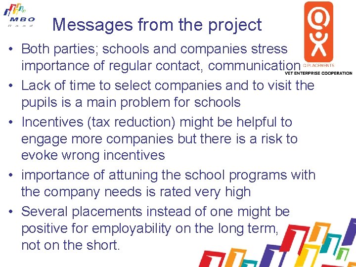 Messages from the project • Both parties; schools and companies stress importance of regular