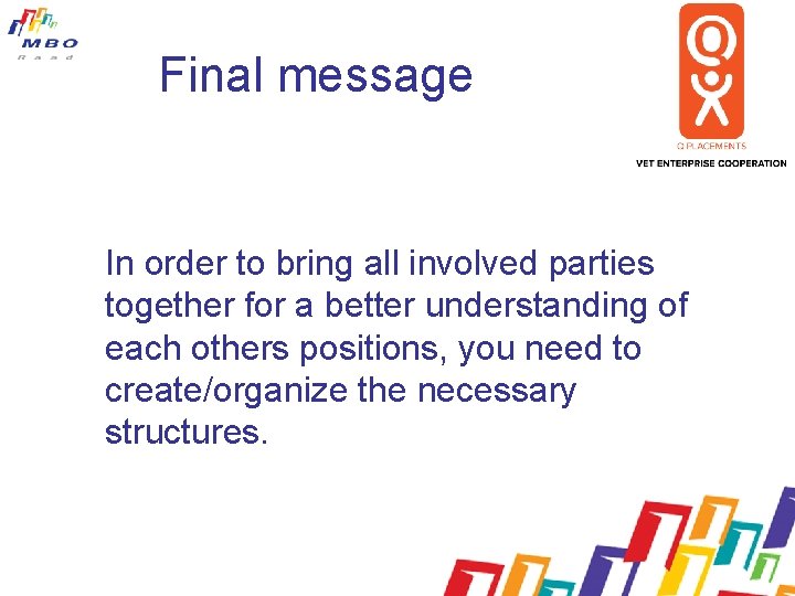Final message In order to bring all involved parties together for a better understanding