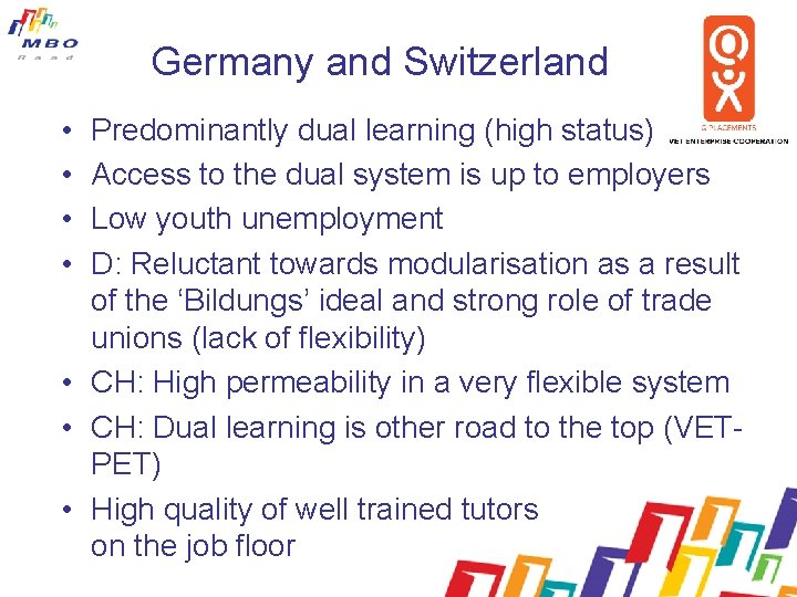 Germany and Switzerland • • Predominantly dual learning (high status) Access to the dual