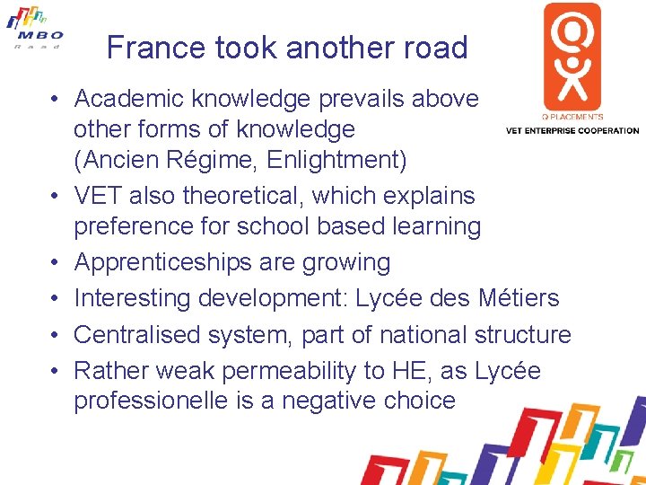 France took another road • Academic knowledge prevails above other forms of knowledge (Ancien
