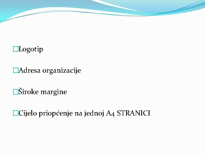 �Logotip �Adresa organizacije �Široke margine �Cijelo priopćenje na jednoj A 4 STRANICI 