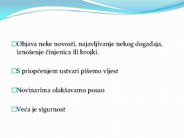 �Objava neke novosti, najavljivanje nekog događaja, iznošenje činjenica ili brojki. �S priopćenjem ustvari pišemo