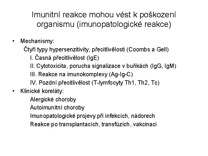Imunitní reakce mohou vést k poškození organismu (imunopatologické reakce) • Mechanismy: Čtyři typy hypersenzitivity,
