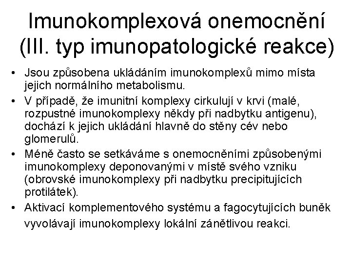 Imunokomplexová onemocnění (III. typ imunopatologické reakce) • Jsou způsobena ukládáním imunokomplexů mimo místa jejich
